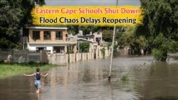 Eastern Cape Schools Remain Closed Due to Flooding Until 22 July – More Disruptions Loom
